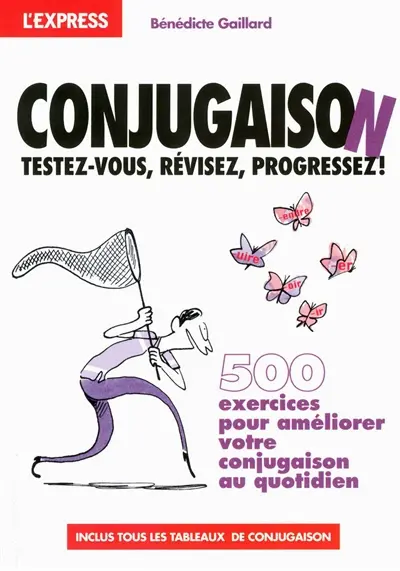 Conjugaison : testez-vous, révisez, progressez ! : 500 exercices pour améliorer votre conjugaison au quotidien