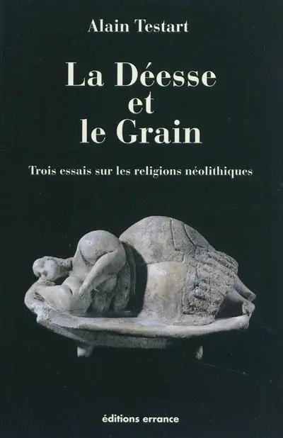 La déesse et le grain : trois essais sur les religions néolithiques