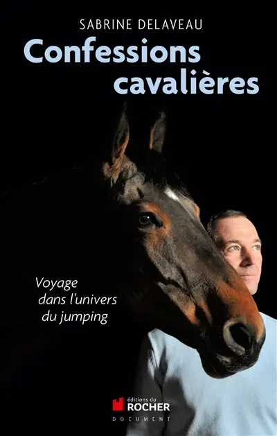 Confessions cavalières : voyage dans l'univers du jumping
