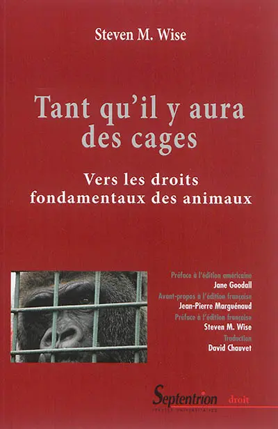 Tant qu'il y aura des cages : vers les droits fondamentaux des animaux