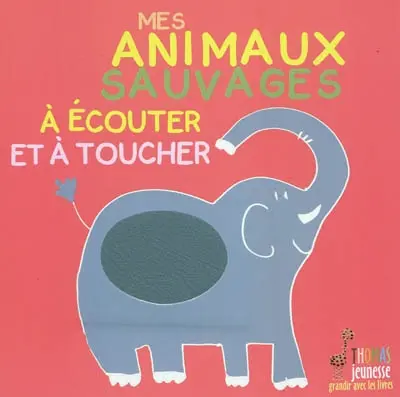 Mes animaux sauvages à écouter et à toucher