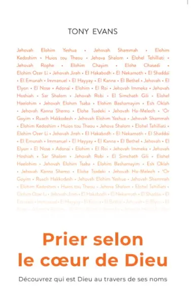 Prier selon le coeur de Dieu : découvrez qui est Dieu au travers de ses noms
