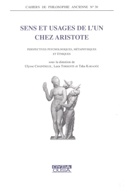 Sens et usages de l'un chez Aristote : perspectives psychologiques, métaphysiques et éthiques