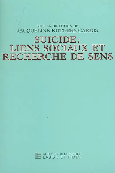 Suicide : liens sociaux et recherche de sens : actes du congrès interdisciplinaire ASICS & IES-FEPS, Université de Fribourg, octobre 2003