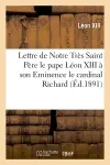 Lettre de Notre Très Saint Père le pape Léon XIII à son Eminence le cardinal Richard : archevêque de Paris, à l'occasion de la bénédiction de l'église votive du Sacré-Coeur...