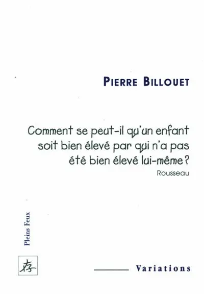 Comment se peut-il qu'un enfant soit bien élevé par qui n'a pas été bien élevé lui-même ? (Rousseau)