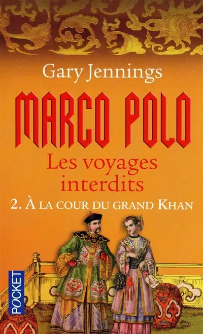 Marco Polo : les voyages interdits. Vol. 2. A la cour du grand khan