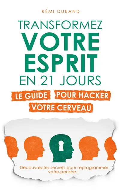 Transformez votre esprit en 21 jours : Le guide pour hacker votre cerveau