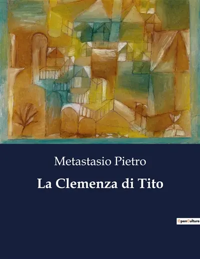 La Clemenza di Tito : Un dramma di clemenza e potere nell'antica Roma