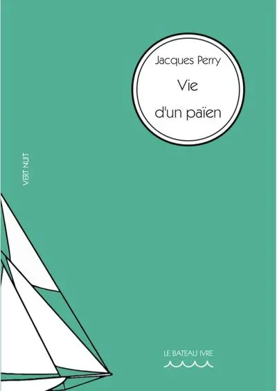 Vie d'un païen. Vol. 1. Vie d'un païen