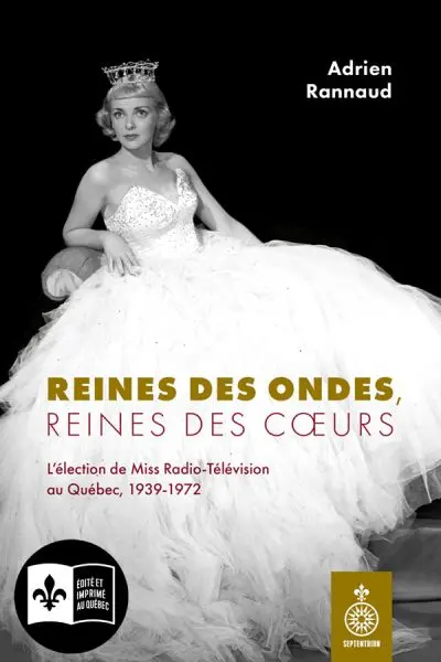 Reines des ondes, reines des cœurs : L’élection de Miss Radio-Télévision au Québec, 1939-1972