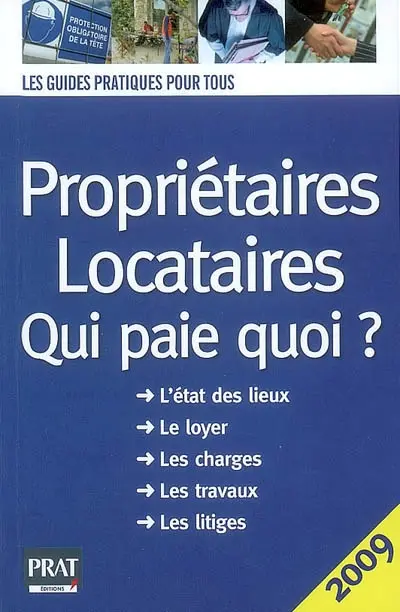 Propriétaires, locataires : qui paie quoi ? : l'état des lieux, le loyer, les charges, les travaux, les litiges