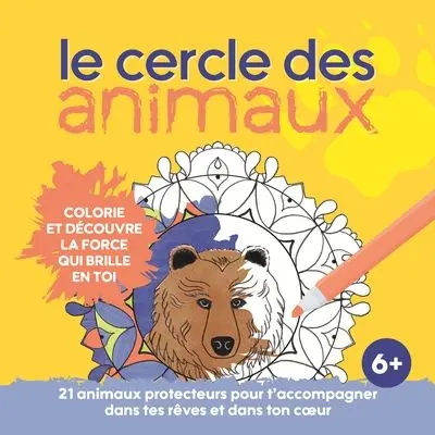 Le cercle des animaux : Colorie et découvre la force qui brille en toi : 21 animaux protecteurs pour t’accompagner dans tes rêves et dans ton cœur.
