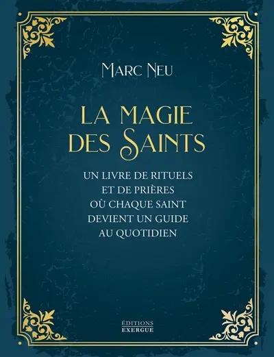 La magie des saints : un livre de rituels et de prières où chaque saint devient un guide au quotidien