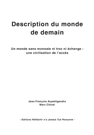 Description du monde de demain : un monde sans monnaie ni troc ni échange : une civilisation de l'accès
