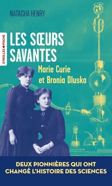 Les soeurs savantes : Marie Curie et Bronia Dluska, deux pionnières qui ont changé l'histoire des sciences