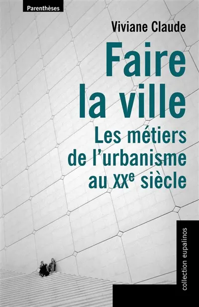 Faire la ville : les métiers de l'urbanisme au XXe siècle