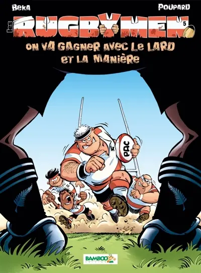 Les rugbymen. Vol. 5. On va gagner avec le lard et la manière