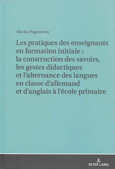 Les pratiques des enseignants en formation initiale : la construction des savoirs, les gestes didactiques et l'alternance des langues en classe d'allemand et d'anglais à l'école primaire