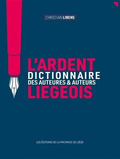 L'ardent dictionnaire des auteures & auteurs liégeois : sic transit gloria mundi...