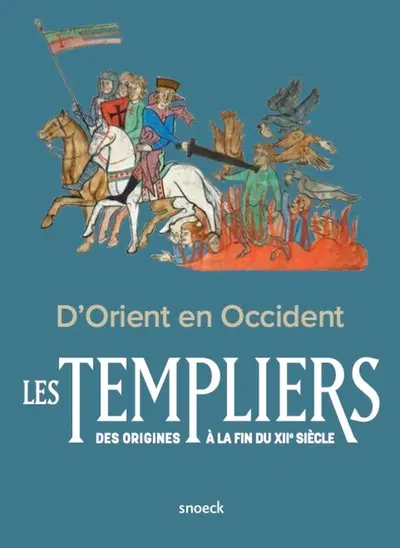 D'Orient en Occident : les templiers des origines à la fin du XIIe siècle : actes du colloque international, Troyes-abbaye de Clairvaux, 3-5 novembre 2021
