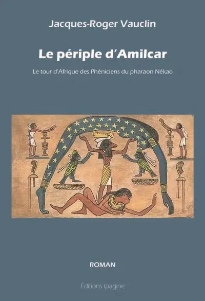Le périple d'Amilcar : le tour d'Afrique des Phéniciens du pharaon Nékao