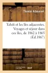 Tahiti et les îles adjacentes. Voyages et séjour dans ces îles, de 1862 à 1865