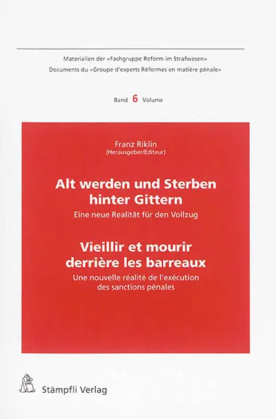 Alt werden und sterben hinter Gittern : eine neue Realität für den Vollzug. Vieillir et mourir derrière les barreaux : une nouvelle réalité de l'exécution des sanctions pénales