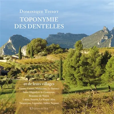 Toponymie des Dentelles et de leurs villages : Vaison, Crestet, Malaucène, Le Barroux, Saint-Hippolyte-le-Graveyron, Beaumes-de-Venise, Lafare, Suz
