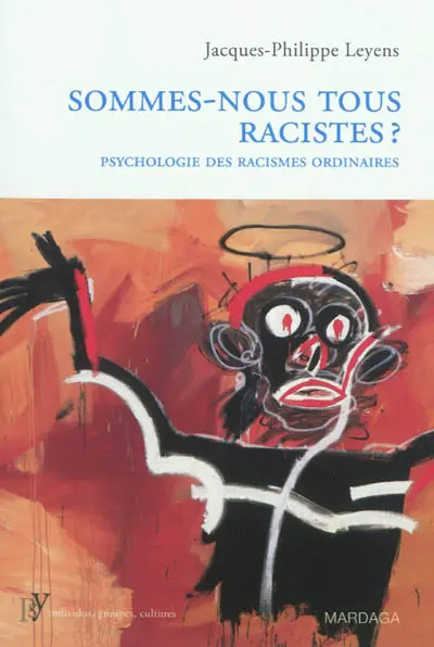 Sommes-nous tous racistes ? : psychologie des racismes ordinaires