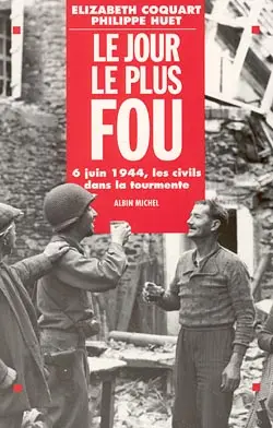 Le jour le plus fou : 6 juin 1944, les civils dans la tourmente