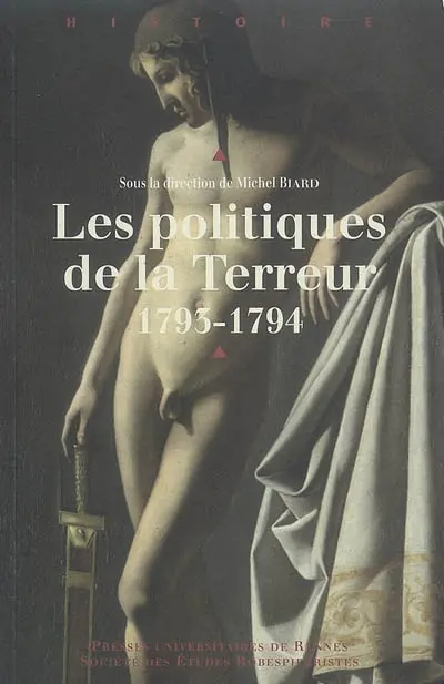 Les politiques de la Terreur, 1793-1794 : actes du colloque international de Rouen (11-13 janvier 2007)