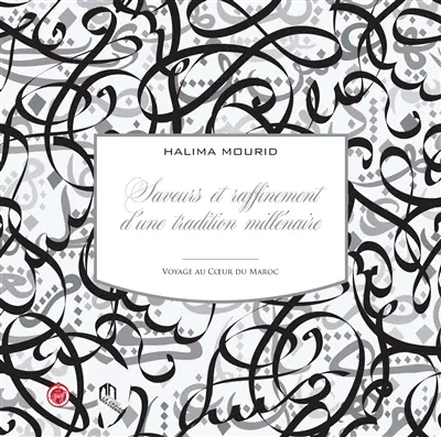 Saveurs et raffinement d'une tradition millénaire : voyage au coeur du Maroc