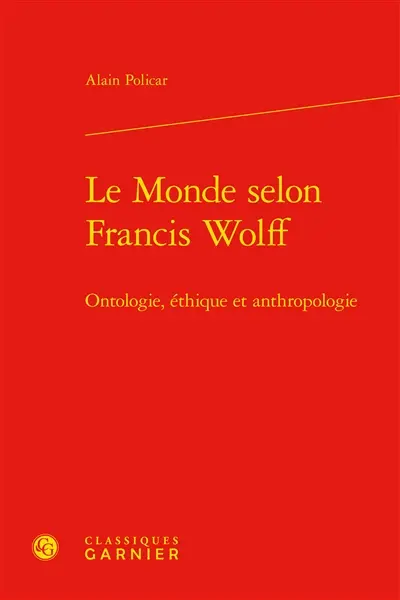 Le monde selon Francis Wolff : ontologie, éthique et anthropologie