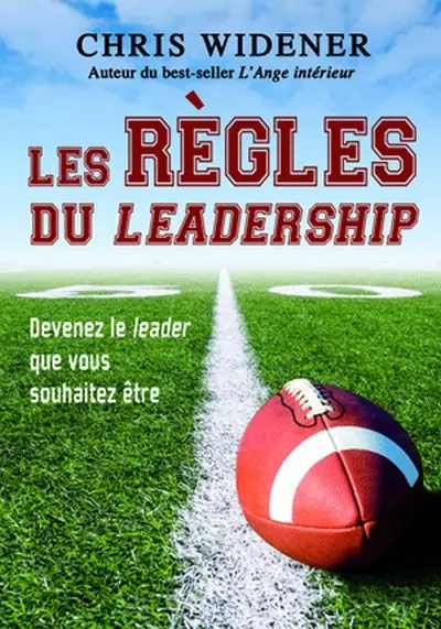 Les règles du leadership : devenez le leader que vous souhaitez être