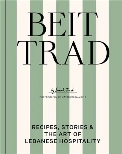Beit Trad : Recipes, stories & the Art of Lebanese hospitality