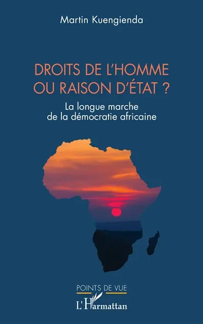 Droits de l'homme ou raison d'Etat ? : la longue marche de la démocratie africaine