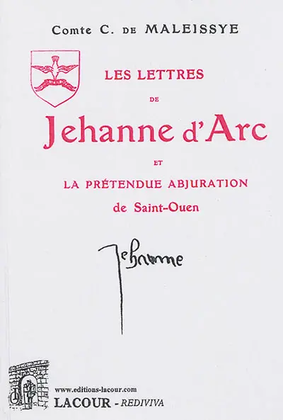Les lettres de Jehanne d'Arc et la prétendue abjuration de Saint-Ouen
