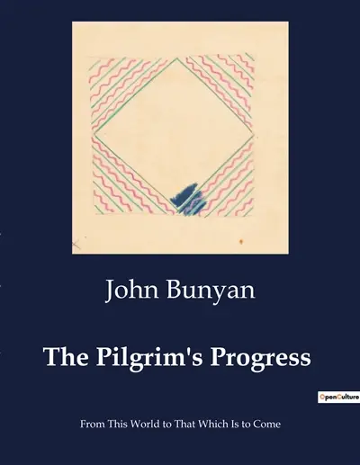The Pilgrim's Progress : From This World to That Which Is to Come