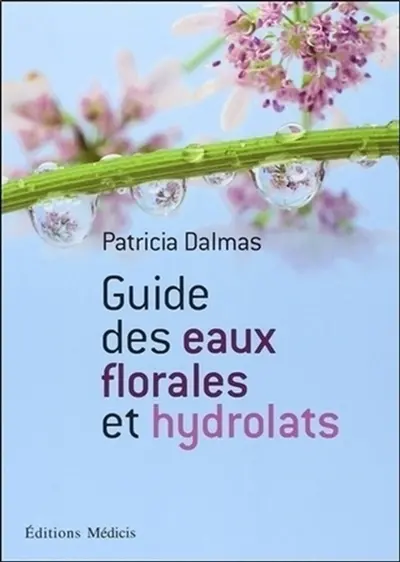 Guide des eaux florales et des hydrolats