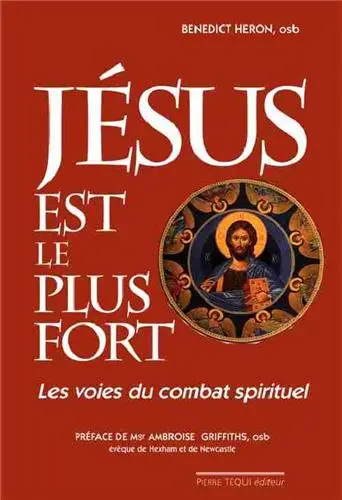 Jésus est le plus fort ! : les voies du combat spirituel : témoignage et réflexions
