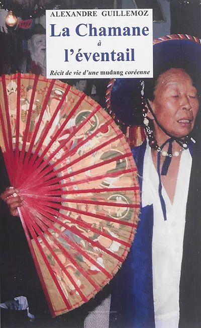 La chamane à l'éventail : récit de vie d'une mudang coréenne. La chamane et l'ethnologue