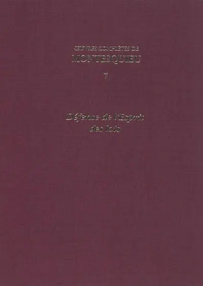 Oeuvres complètes de Montesquieu. Vol. 7. Défense de l'esprit des lois