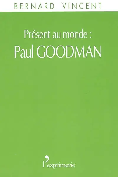 Présent au monde : Paul Goodman