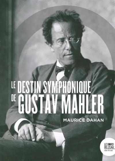 Le destin symphonique de Gustav Mahler