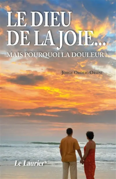 Le Dieu de la joie... : mais pourquoi la douleur ?