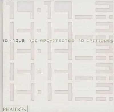 10 x 10. Vol. 2. 100 architectes, 10 critiques