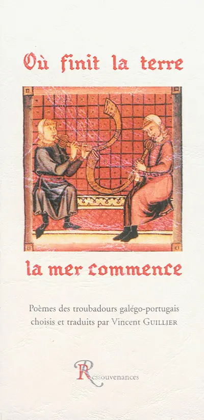 Où finit la Terre : la mer commence : poèmes des troubadours galégo-portugais