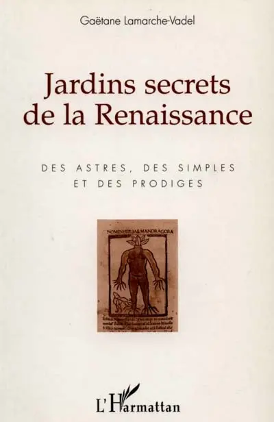Jardins secrets de la Renaissance : des astres, des simples et des prodiges