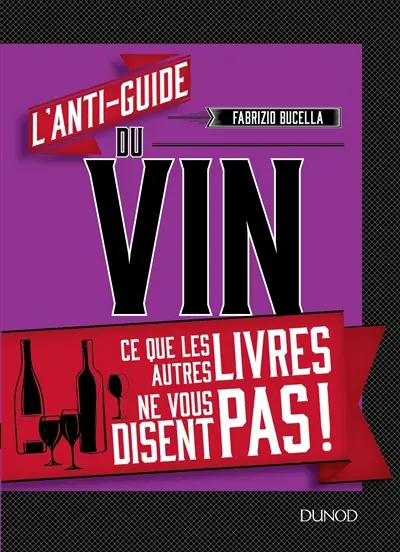 L'anti-guide du vin : ce que les autres livres ne vous disent pas !